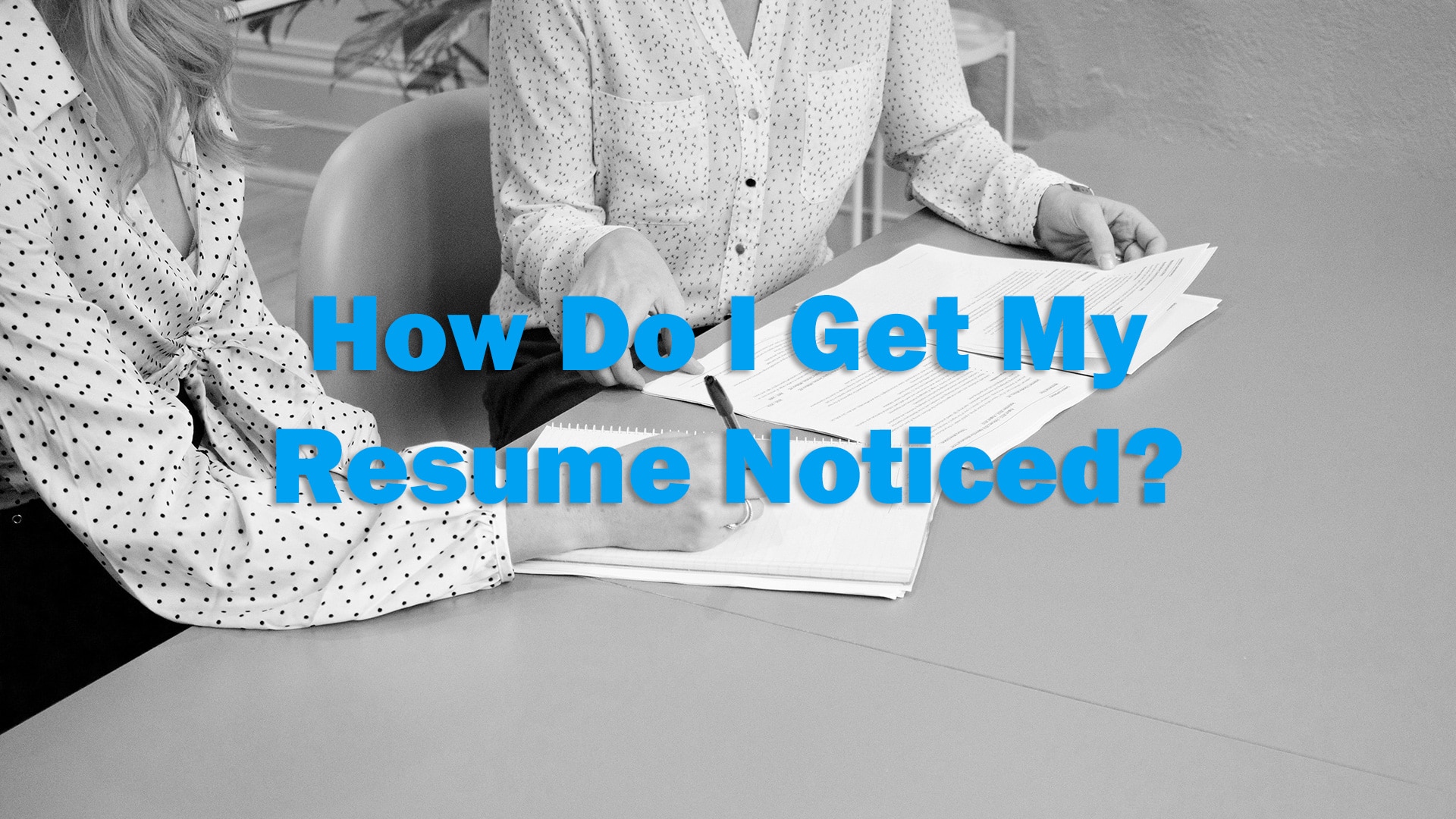 How Do I Get My Resume Noticed? • Performance Resumes